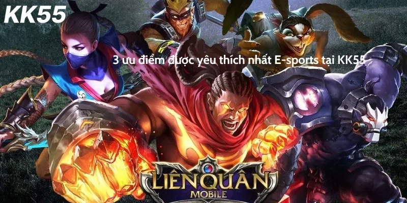 3 ưu điểm được yêu thích nhất E-sports tại KK55