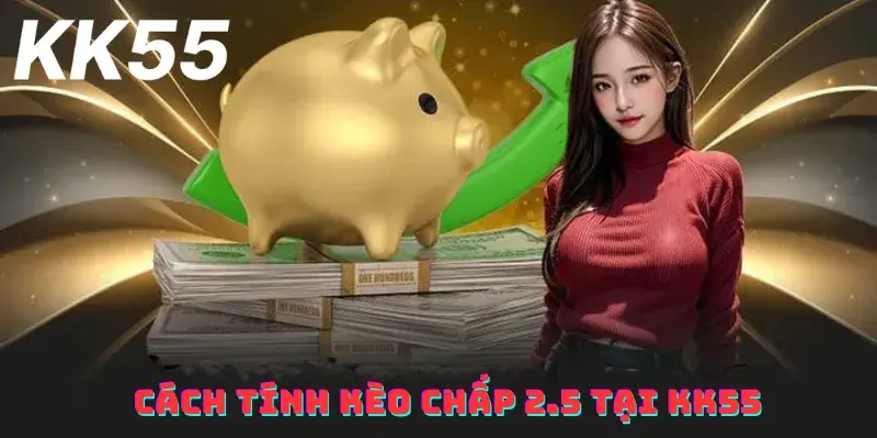 Cách tính kèo chấp 2.5 tại KK55