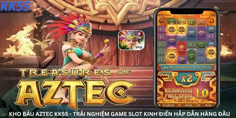 Kho báu Aztec Kk55 - Trải nghiệm game slot kinh điển hấp dẫn hàng đầu
