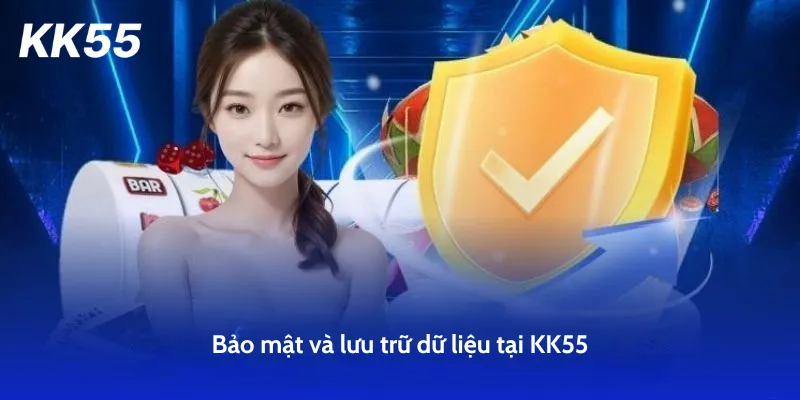 Bảo mật và lưu trữ dữ liệu tại KK55